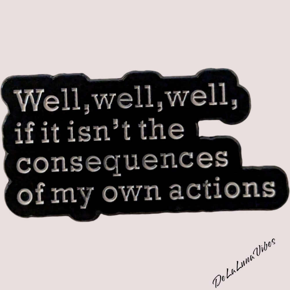 Consequences to my own Actions Enamel Pin